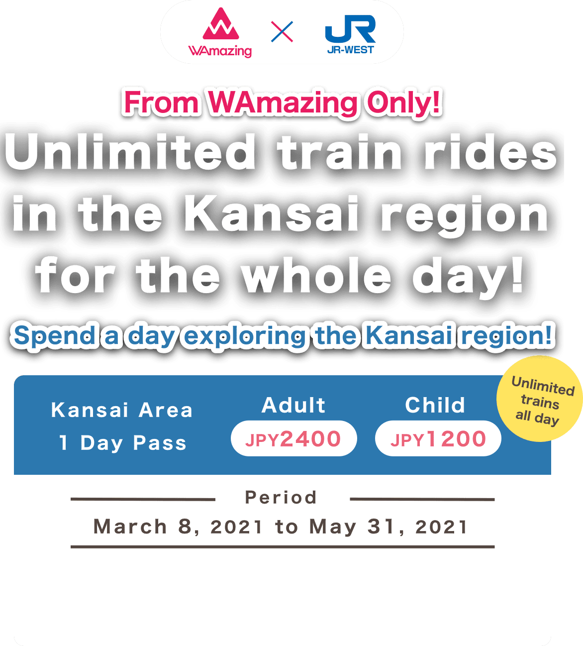 From WAmazing Only!
                      Unlimited train rides in the Kansai region for the whole day!